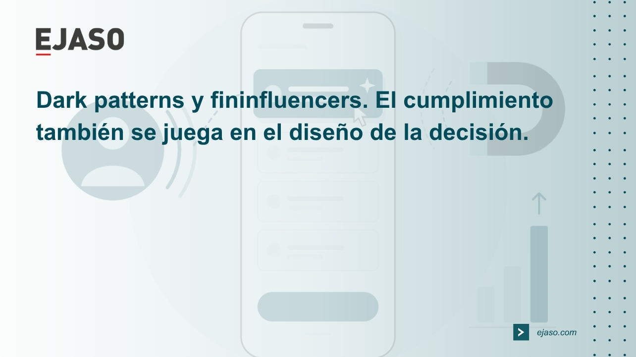Dark patterns y fininfluencers: el cumplimiento también se juega en el diseño de la decisión