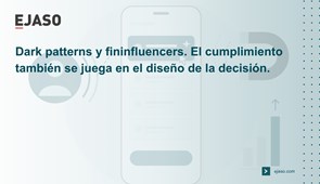 Dark patterns y fininfluencers: el cumplimiento también se juega en el diseño de la decisión