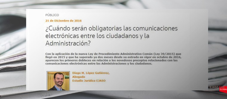 ¿Cuándo serán obligatorias las comunicaciones electrónicas entre los ciudadanos y la Administración? Legaltoday, diciembre 2016