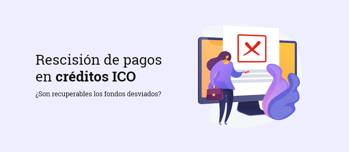 Rescisión de pagos en créditos ICO: ¿Son recuperables los fondos desviados?