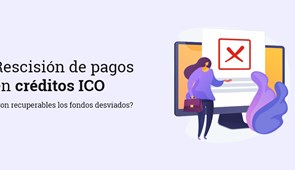 Rescisión de pagos en créditos ICO: ¿Son recuperables los fondos desviados?
