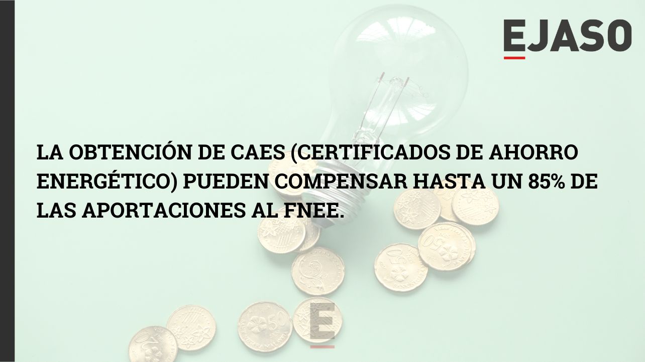 La obtención de CAEs (Certificados de Ahorro Energético) pueden compensar hasta un 85% de las aportaciones al FNEE