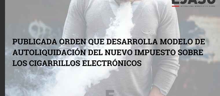 Publicada Orden que desarrolla  modelo de Autoliquidación del  nuevo Impuesto sobre los  Cigarrillos Electrónicos