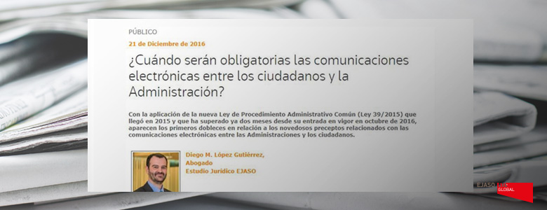 ¿Cuándo serán obligatorias las comunicaciones electrónicas entre los ciudadanos y la Administración? Legaltoday, diciembre 2016