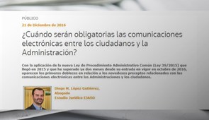 ¿Cuándo serán obligatorias las comunicaciones electrónicas entre los ciudadanos y la Administración? Legaltoday, diciembre 2016