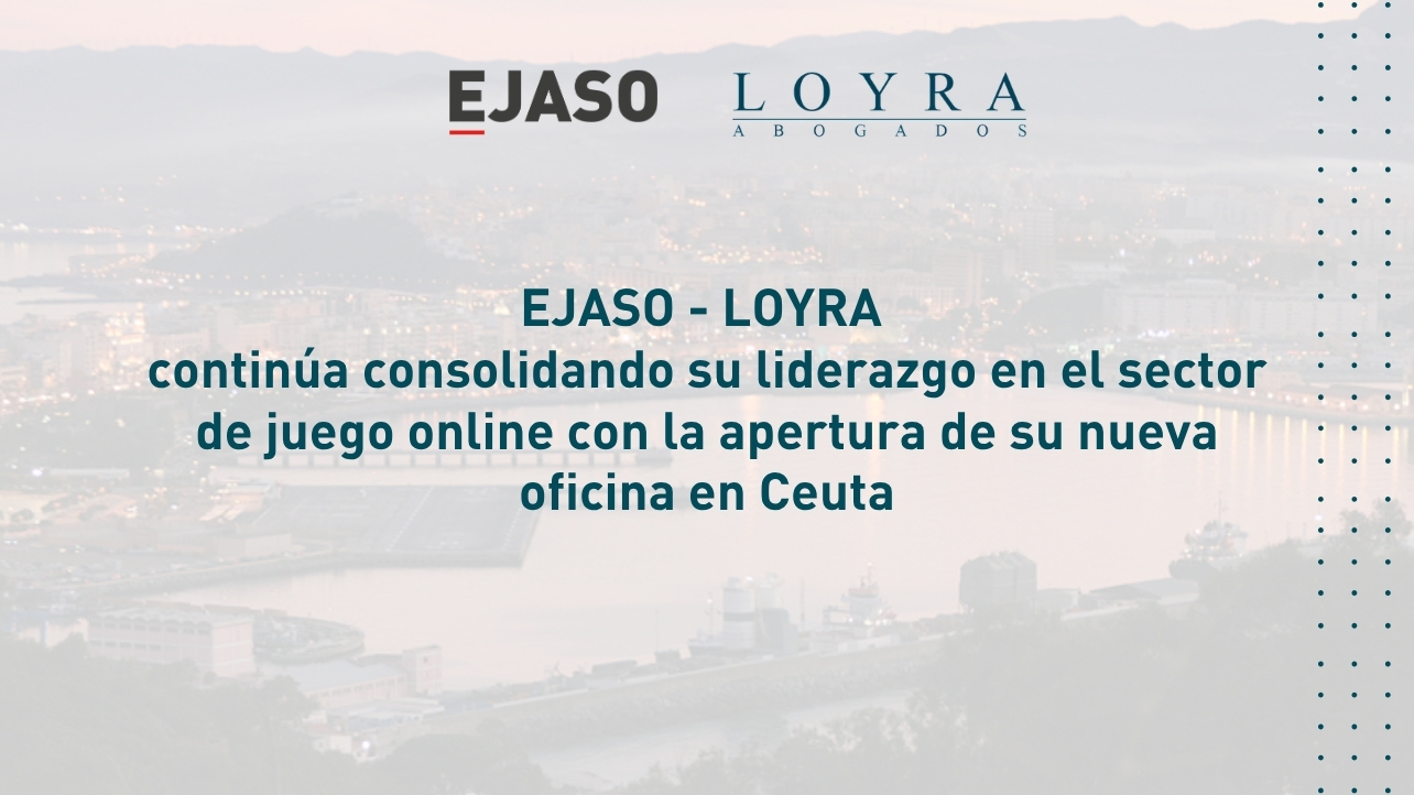 EJASO - LOYRA continúa consolidando su liderazgo en el sector de juego online con la apertura de su nueva oficina en Ceuta