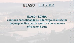 EJASO - LOYRA continúa consolidando su liderazgo en el sector de juego online con la apertura de su nueva oficina en Ceuta
