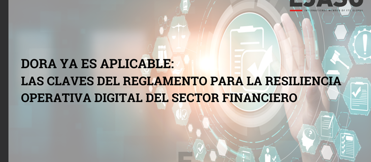 DORA ya es aplicable: las claves del Reglamento para la resiliencia operativa digital del sector financiero
