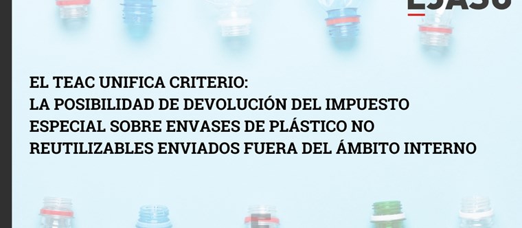 El TEAC unifica criterio - La posibilidad de devolución del Impuesto especial sobre envases de plástico no reutilizables enviados fuera del ámbito interno