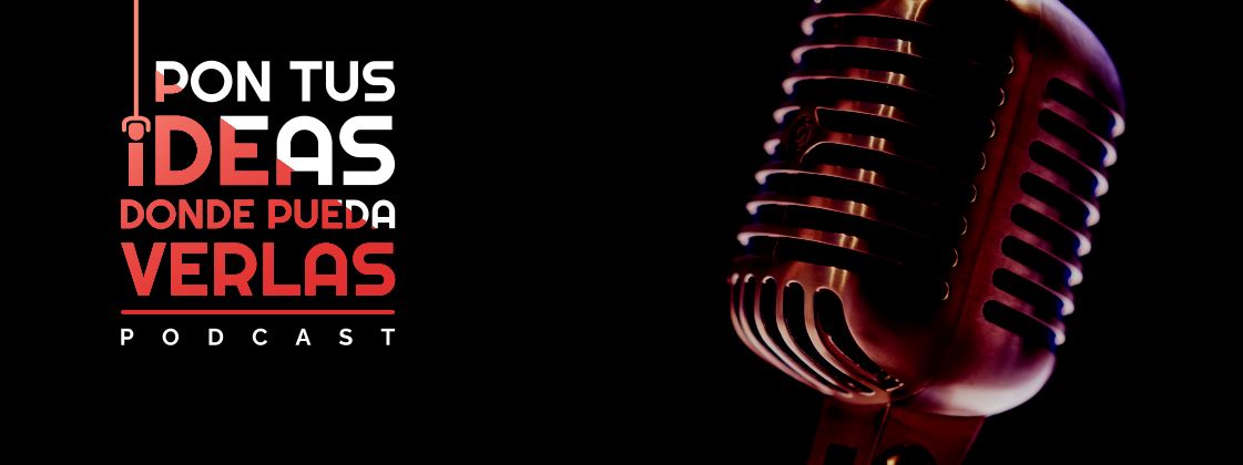 Lanzamos nuestro nuevo podcast ¡Pon Tus Ideas Dónde Pueda Verlas! #PTIDPV