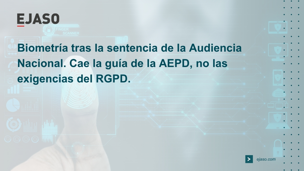Biometría tras la sentencia de la Audiencia Nacional: cae la guía de la AEPD, no las exigencias del RGPD