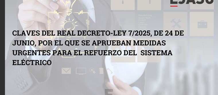 Claves del Real Decreto-ley 7/2025, de 24 de junio, por el  que se aprueban medidas urgentes para el refuerzo del  sistema eléctrico