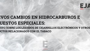 Nuevos cambios en Hidrocarburos e Impuestos Especiales (Impuesto sobre los Líquidos de Cigarrillos Electrónicos y otros Productos relacionados con el Tabaco)