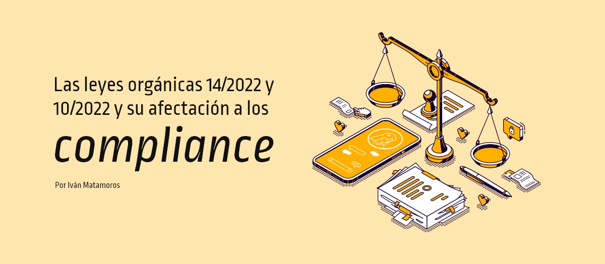 Las leyes orgánicas 14/2022 y 10/2022 y su afectación a los compliance