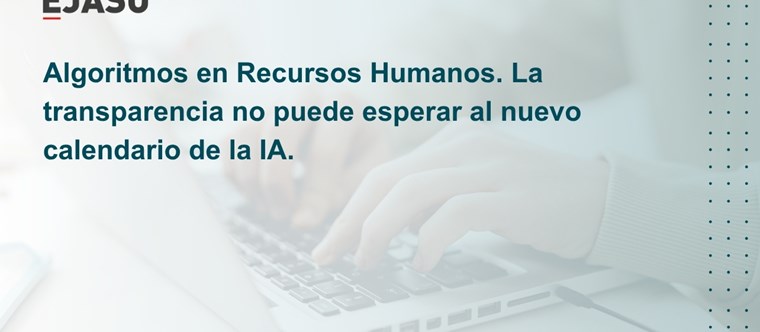 Algoritmos en Recursos Humanos: la transparencia no puede esperar al nuevo calendario de la IA