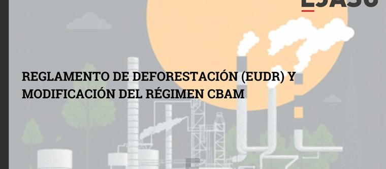 Reglamento de Deforestación (EUDR) y modificación del régimen CBAM