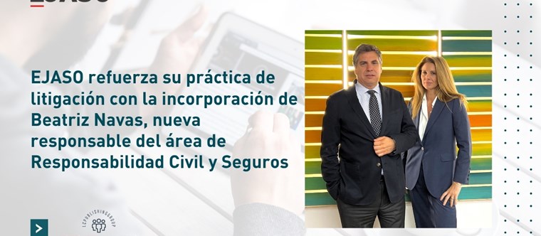 EJASO refuerza su práctica de litigación con la incorporación de Beatriz Navas como nueva responsable del área de Responsabilidad Civil y Seguros.