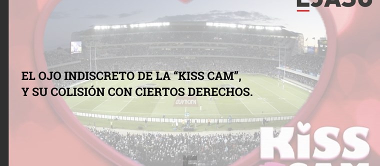 El ojo indiscreto de la “Kiss Cam”, y su colisión con ciertos derechos