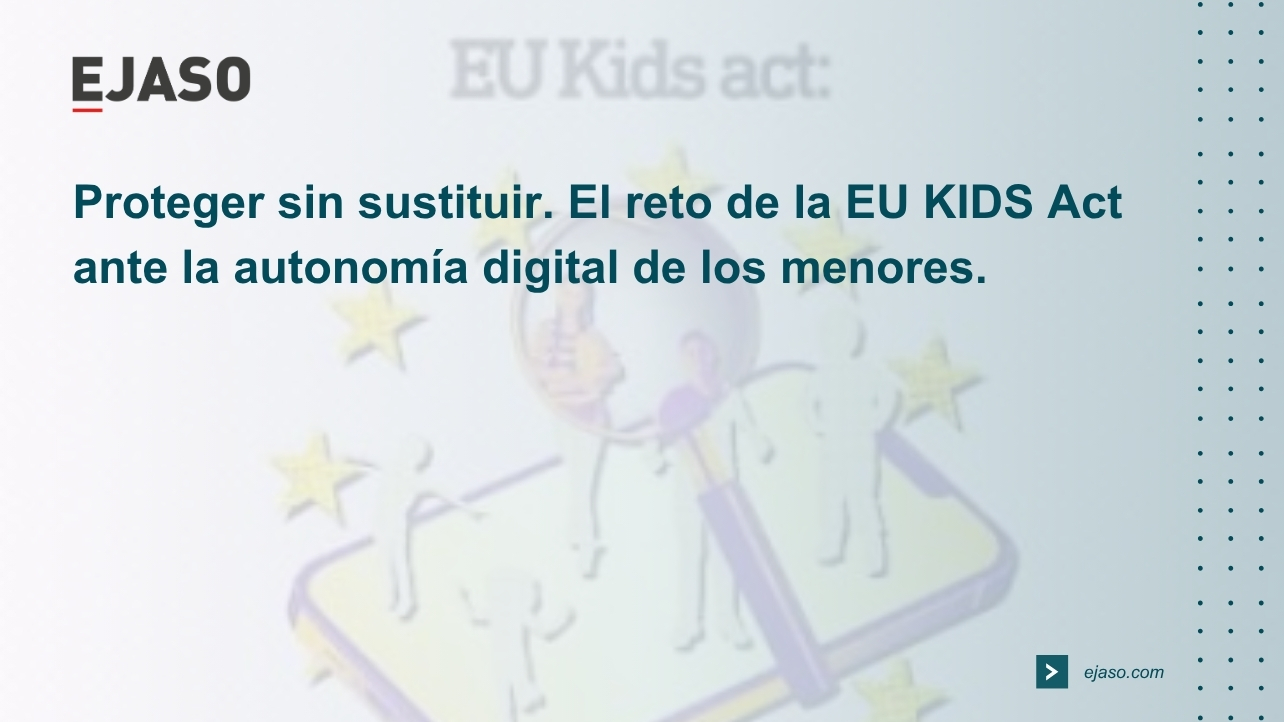Proteger sin sustituir: el reto de la EU KIDS Act ante la autonomía digital de los menores